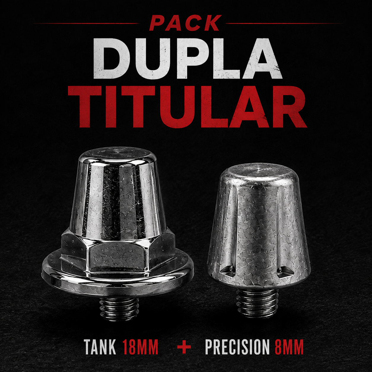 Pack Dupla Titular - Tank 18mm + Precision 8mm